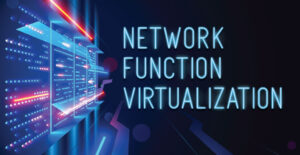 Network Function Virtualization (NFV)